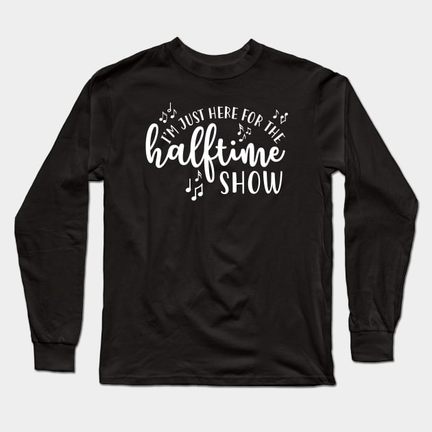 I'm Just Here For The Half Time Show Marching Band Long Sleeve T-Shirt by GlimmerDesigns